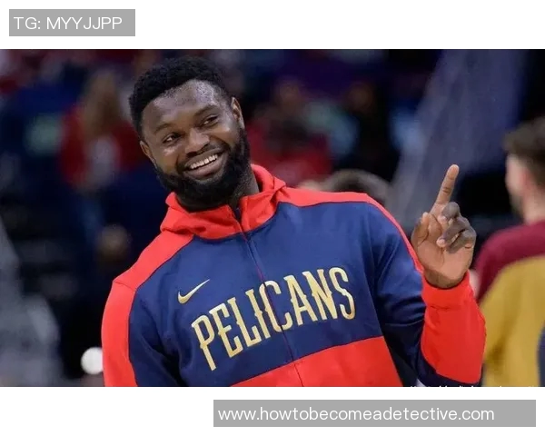 锡安体重问题持续发酵鹈鹕队聘专人全天候监督饮食管理